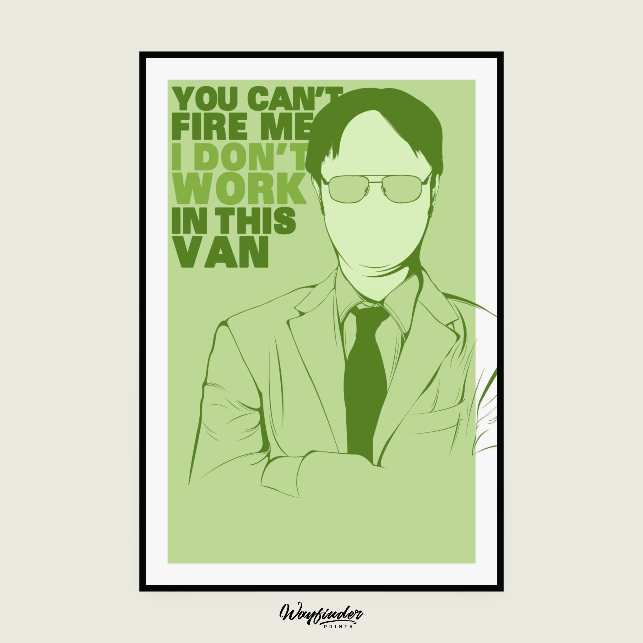 The Office Prints - Dwight - You can’t fire me, I don’t work in this van